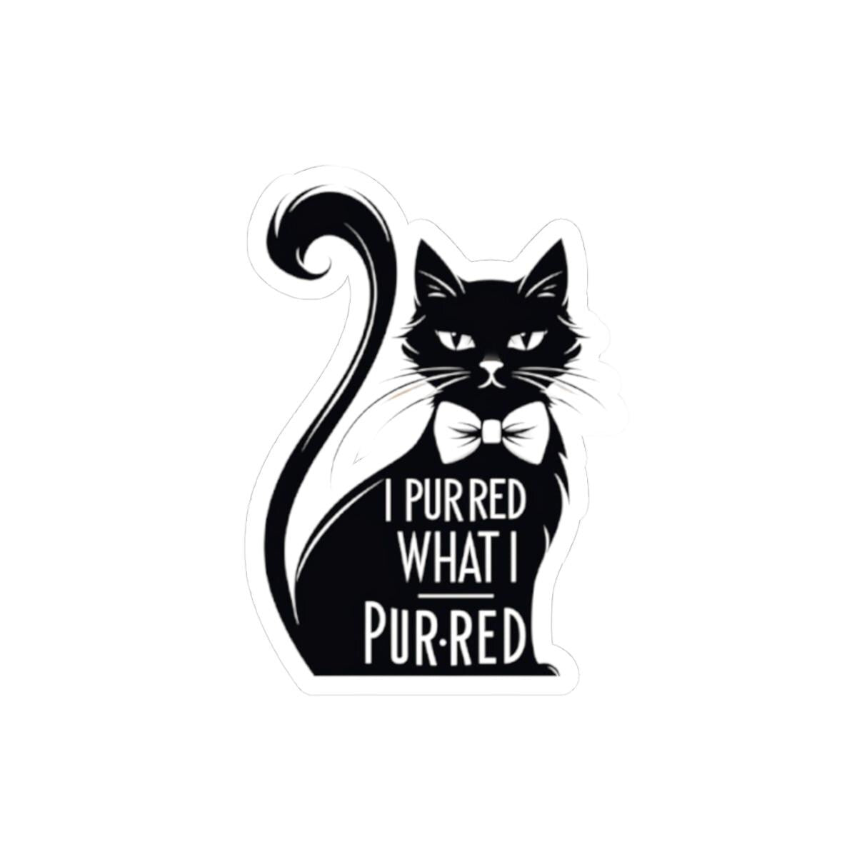 I Purred What I Purred, Cat Sticker, Vinyl Decal for Laptops, Journals, Water Bottles, and Planners